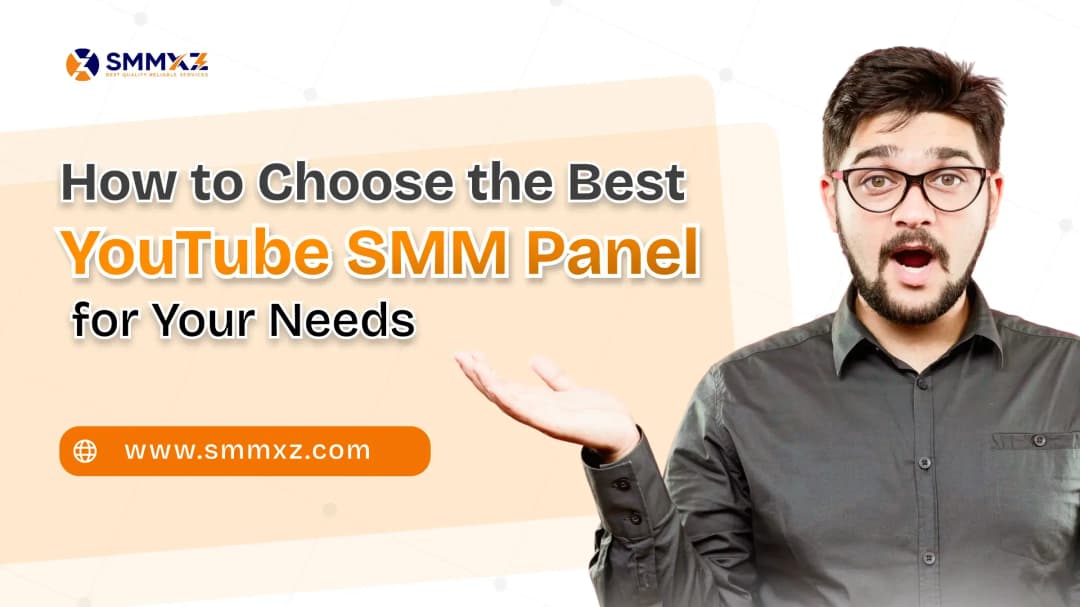 How to Choose the Best YouTube SMM Panel for Your Needs