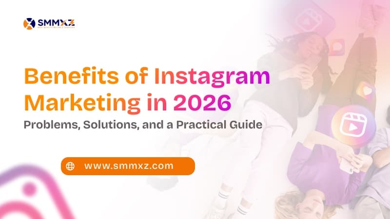 Benefits of Instagram Marketing in 2026: Problems, Solutions, and a Practical Guide