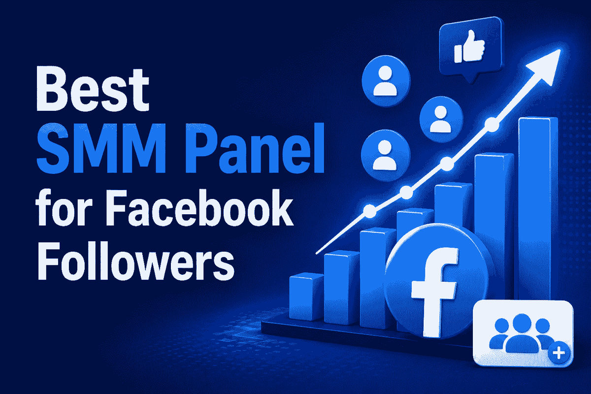 Best SMM Panel for Facebook Followers: A Smarter Way to Grow Your Audience